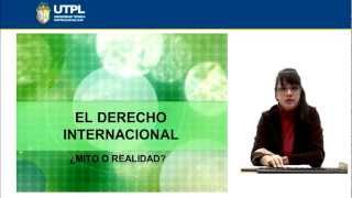 UTPL EL DERECHO INTERNACIONAL ¿MITO O REALIDAD RELACIONES INTERNACIONALES Y GLOBALIZACIÓN [upl. by Yenruogis]