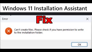 Fix Windows 11 Installation Assistant Error Cant Create Files Check If You Have Permission To Write [upl. by Scotney]