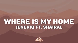 Jenèriq  Where Is My Home Lyrics ft Shairal [upl. by Im]