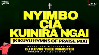 KIKUYU HYMNS OF PRAISE MIX  NYIMBO CIA KUINIRA NGAI MIX BY DJ KEVIN THEE MINISTER [upl. by Winfred]