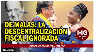 DE MALAS LA DESCENTRALIZACIÓN FISCAL IGNORADA 🛑 Columna Juan Camilo Restrepo [upl. by Akcimahs]