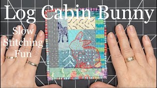 Slow Stitching Log Cabin Bunny Relaxing Textile Art Quilt [upl. by Guillema]