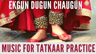 Music for TatkaarFootwork Practice  Ekgun Dugun Chaugun  Teental Taalmala  Kathak [upl. by Jeffry718]