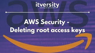 02 AWS Security  Deleting root access keys [upl. by Enelyak]