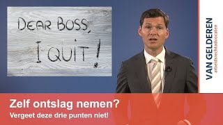 Zelf ontslag nemen Vergeet deze drie punten niet [upl. by Vaules]