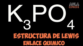 Estructura de Lewis Fosfato de Potasio K3PO4  Enlace Químico [upl. by Aisiat]