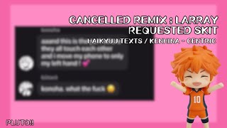 canceled  remix larray  request by yurigacha3001  haikyuu texts  pluto [upl. by Gosser]