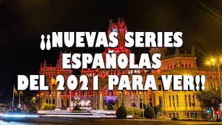 ¡¡NUEVAS SERIES ESPAÑOLAS DEL 2021 PARA VER  Sinópsis de las tramas y críticas [upl. by Rist]