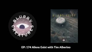 EP 174 Aliens Exist with Tim Alberino  Blurry Creatures [upl. by Obadias935]