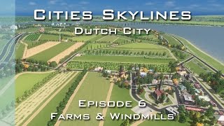 Cities Skylines Dutch City  Episode 6  Farms amp Windmills [upl. by Nimrak106]