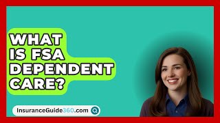 What Is FSA Dependent Care  InsuranceGuide360com [upl. by Woo]