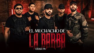 Código FN  El Muchacho de la Barba Video Oficial [upl. by Ephrem]