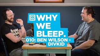 Why We Bleep Podcast 010 DivKid  Ben Wilson [upl. by Norag738]