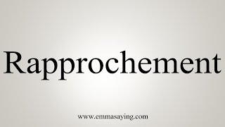 How To Say Rapprochement [upl. by Adnovaj740]