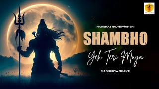 Shambho Yeh Teri Maya Official Video Hansraj Raghuwanshi Songs  Hindi Songs 2024 [upl. by Cynera974]