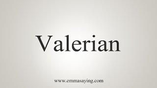 How To Say Valerian [upl. by Sandell517]