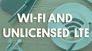 WiFi and Unlicensed LTE [upl. by Gabey320]