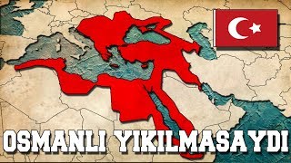 Osmanlı Devleti Bugün Ayakta Olsaydı  TEKRAR KURULSAYDI [upl. by Reinaldos]