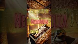 Truth About Necrophilia🕯️ Dark Secrets of Ancient Egypt  Part 46 egypt [upl. by Ayra858]