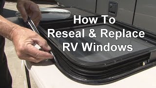 RV 101®  RV HowTo Reseal amp Replace RV Windows [upl. by Ocimad]