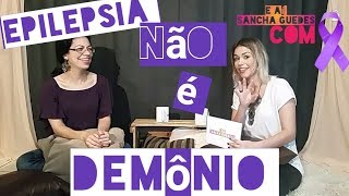 Epilepsia não é demônio E aí Sancha Guedes Com Kelly Mello [upl. by Karee909]