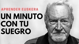 Aprender euskera Un minuto con tu suegro [upl. by Rosette]