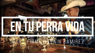 Grupo Firme Lenin Ramírez En Tu Perra Vida Letra  En Tu Perra Vida Letra [upl. by Chainey]