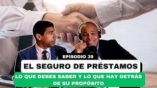 EP 39  EL SEGURO DE PRÉSTAMOS Lo Que Debes Saber y Lo Que Hay Detrás de Su Propósito [upl. by Aslin]