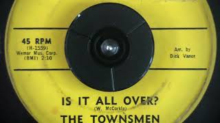 The Townsmen  Is It All Over  1963  45rpm [upl. by Sherm]