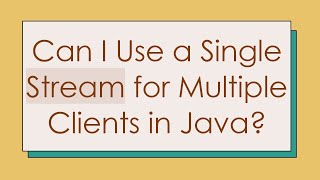 Can I Use a Single Stream for Multiple Clients in Java [upl. by Winograd994]