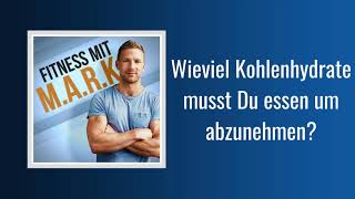 035 Wieviel Kohlenhydrate musst Du essen um abzunehmen  Fitness mit Mark Audio [upl. by Onaivlis]