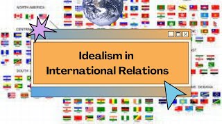 Idealism in International Relations [upl. by Yendahc73]