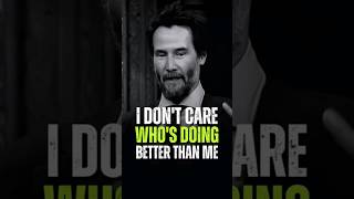 I dont care whos doing better than me motivation keanureeves inspirationalquotes success [upl. by Yram231]