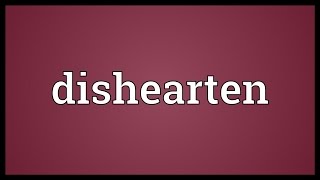 Dishearten Meaning [upl. by Savinirs]