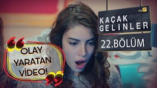 Kaçak Gelinler 22Bölüm  Kainat’ın Olay Yaratan Videosu Yayınlanmış [upl. by Uranie]