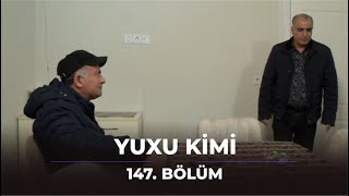 Yuxu Kimi 147 Bölüm [upl. by Gonzales]