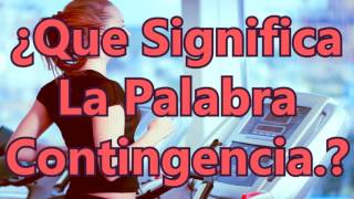 ¿Que Significa La Palabra Contingencia [upl. by Forland]