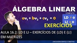 ÁLGEBRA LINEAR  Aula 162  LD e LI  Exercícios de LD e LI em Matrizes [upl. by Dleifxam]