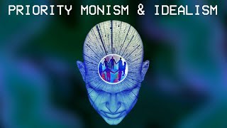 Priority Monism and Idealism [upl. by Ecart]