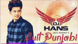 Suit Punjabi Dhol Remix  Dj Hans  Jass Manak  New Punjabi Songs 2018 [upl. by Draned448]