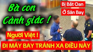 Vừa Đáp Chuyến Bay BỊ BẮT OAN MẠNG❗️BÀ CON NGƯỜI VIỆT Cẩn Thận Đi Máy Bay Hay Gặp Cảnh Này [upl. by Virginia]