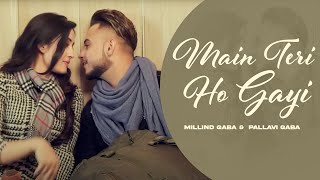 Main Teri Ho Gayi HD Video  Millind Gaba  Pallavi Gaba  New Punjabi Song 2024 [upl. by Nylsirhc]