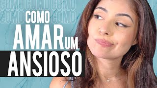 COMO AMAR ALGUÉM com ANSIEDADE 7 COISAS que você deve saber [upl. by Nylazor]