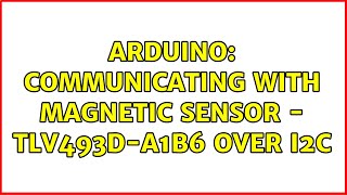 Arduino Communicating with magnetic sensor  TLV493DA1B6 over I2C [upl. by Giffie]