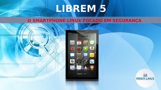 LIBREM 5  Conheça o Smartphone Linux com foco em segurança [upl. by Reteip31]