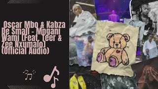 Oscar Mbo amp Kabza De Small  Mngani Wami Feat Teer amp Zee Nxumalo Official Audio [upl. by Zsa Zsa]