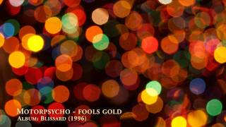 Motorpsycho  Fools Gold [upl. by Halilad]