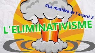 LE MATÉRIALISME ÉLIMINATIVISTE  La matière et lesprit 2 [upl. by Etteoj]