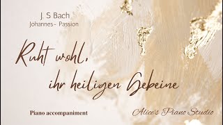 Ruht Wohl ihr heiligen Gebeine Johannes Passion by J S Bach Piano accompaniment [upl. by Eitsyrk]