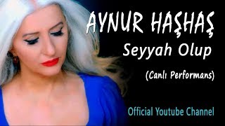 Aynur Haşhaş  Seyyah Olup Canlı Performans [upl. by Sanson]